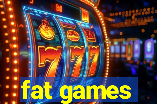 fat games